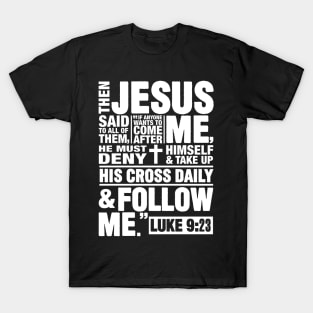 Luke 9:23 Follow Jesus T-Shirt